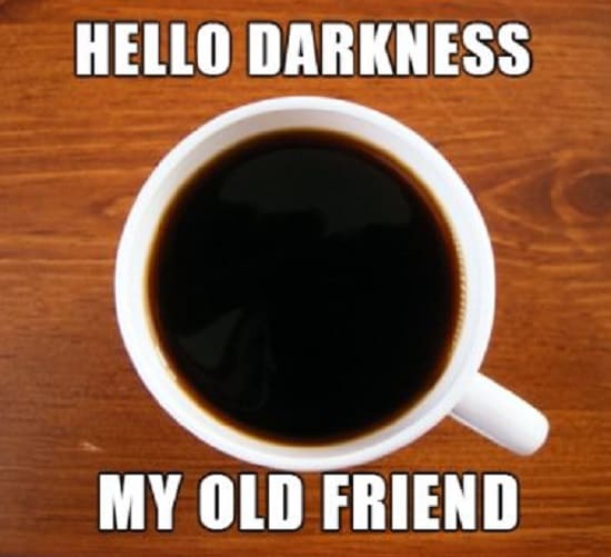 hello dark coffee my old friend meme, funny dark coffee meme, hello darkness my old friend coffee meme, funny sound of silence coffee meme