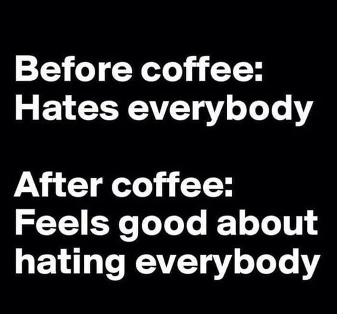 feels good about everybody coffee meme, funny annoyed coffee meme
