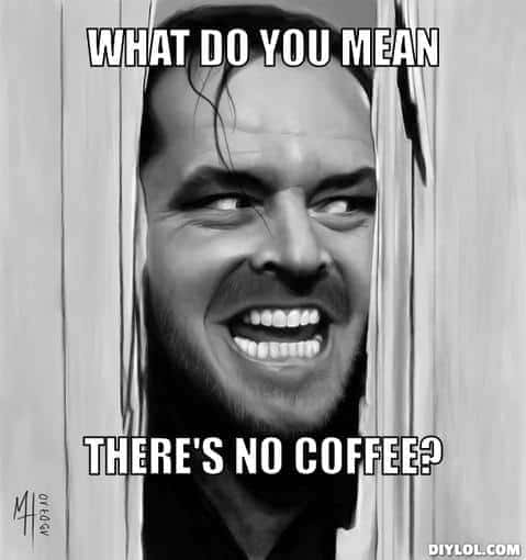 what do you mean there is no coffee meme, out of coffee meme, funny no more coffee meme