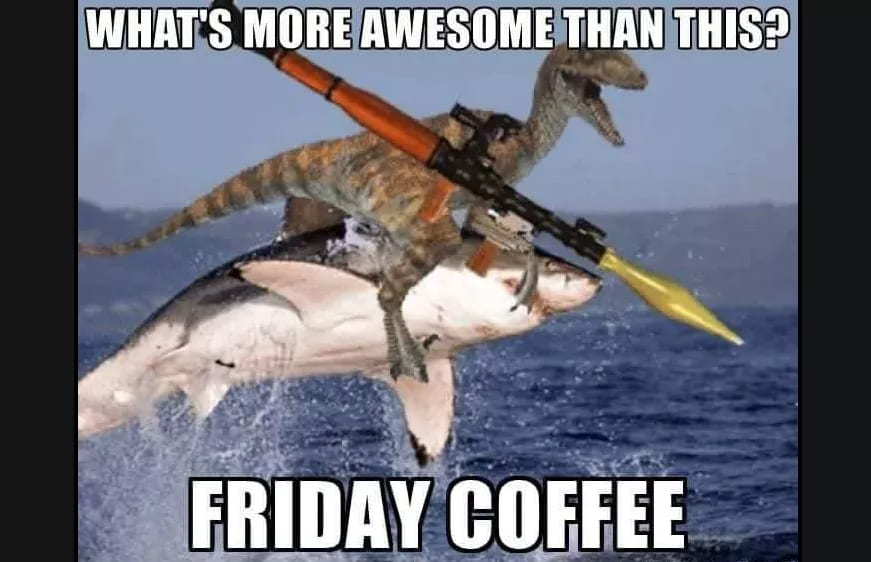 funny shark raptor grenade coffee meme, what is better than this coffee meme